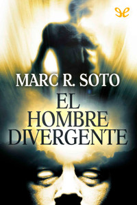 Marc R. Soto — El hombre divergente