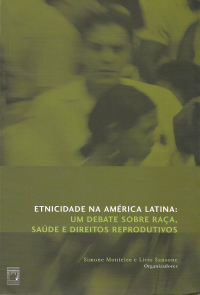 Simone Monteiro, Livio Sansone — Etnicidade na América Latina: um debate sobre raça, saúde e direitos reprodutivos