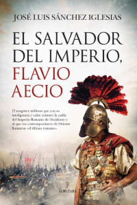 José Luis Sánchez Iglesias — El salvador del Imperio, Flavio Aecio