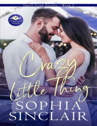 Sophia Sinclair — Crazy Little Thing (Small-Town Secrets Book 5)