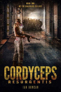 Duncan, Ian — Cordyceps Trilogy (Book 2): Cordyceps Resurgentis