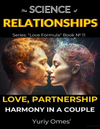 Omes’, Yuriy — The Science of Relationships: Love, Partnership, and Harmony in a Couple (Love Formula Book 11)