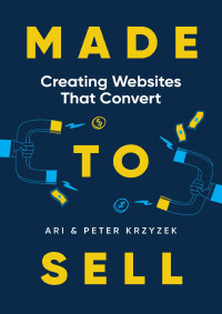 Ari Krzyzek & Peter Krzyzek — Made to Sell: Creating Websites that Convert