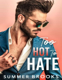 Summer Brooks — Too Hot to Hate: An Enemies to Lovers Office Romance (Small Town Heroes)