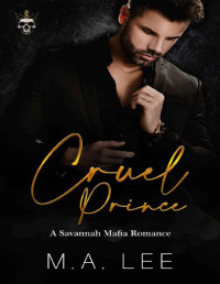 M. A. Lee — Cruel Prince (A Savannah Mafia Romance Book 1)