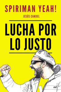 Spiriman Yeah! (Jesús Candel) [Spiriman Yeah! (Jesús Candel)] — Lucha por lo justo (Spanish Edition)