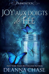 Deanna Chase — Joy aux doigts de fée (Prémonition t. 3) (French Edition)