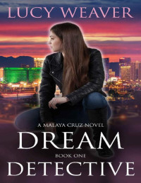 Lucy Weaver — Dream Detective: A Malaya Cruz paranormal romantic suspense (Malaya Cruz Series Book 1)
