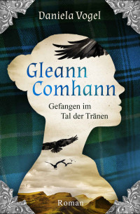 Daniela Vogel — Gleann Comhann - Gefangen im Tal der Tränen: Kann Liebe Jahrhunderte überdauern? (German Edition)