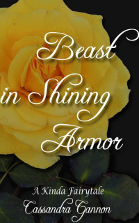 Cassandra Gannon — Beast in Shining Armor (A Kinda Fairy Tale)