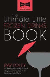 Ray Foley — The Ultimate Little Frozen Drinks Book