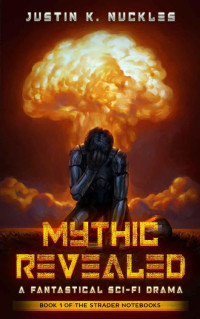 Justin K. Nuckles — Mythic Revealed: A Fantastical Sci-Fi Drama (The Strader Notebooks Book 1)