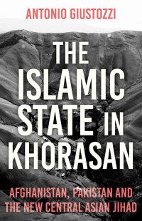 Antonio Giustozzi — The Islamic State in Khorosan