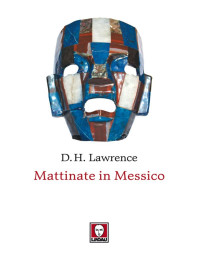 David Herbert Lawrence — Mattinate in Messico