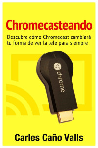 Carles Caño Valls — Chromecasteando