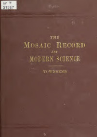 Townsend, L. T. (Luther Tracy), 1838-1922 — The Mosaic record and modern science