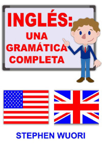 Stephen Wuori — Inglés: Una gramática completa (Spanish Edition)