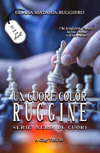 Eliana Matania Ruggiero — Un cuore color ruggine - serie Nero di Cuori: a gay thriller (Italian Edition)