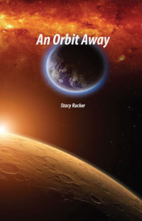 Stacy Rucker [Rucker, Stacy] — An Orbit Away; My Life on Mars