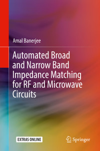 Amal Banerjee — Automated Broad and Narrow Band Impedance Matching for RF and Microwave Circuits