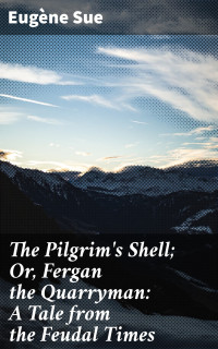 Eugène Sue — The Pilgrim's Shell; Or, Fergan the Quarryman: A Tale from the Feudal Times