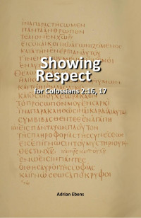 Adrian Ebens — Showing Respect For Colossians 2:16-17
