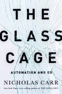 Nicholas Carr — The Glass Cage: Automation and Us