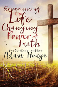Adam Houge [Houge, Adam] — Experiencing the Life-Changing Power of Faith: A Christian Self Help