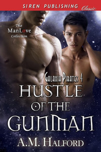 A.M. Halford — Hustle of the Gunman [Galaxia Pirates 4] (Siren Publishing Classic ManLove)