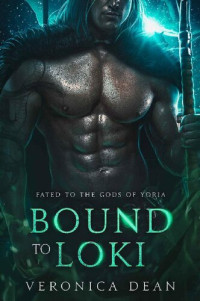 Veronica Dean — Bound to Loki: A Sci-Fi Alien Warrior Romance (Fated to the Gods of Yoria Book 2)