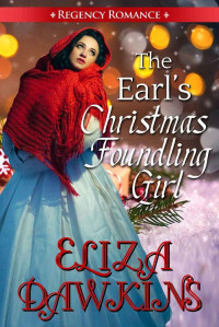 Eliza Dawkins [Dawkins, Eliza] — The Earl's Christmas Foundling Girl (Regency Romance 02)