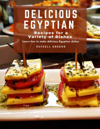 Russell Greene — Delicious Egyptian Recipes for a Variety of Dishes : Learn How to Make Delicious Egyptian Dishes