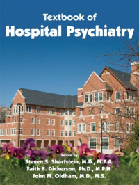 Sharfstein, Steven S., Dickerson, Faith Budington., Oldham, John M. — Textbook of Hospital Psychiatry.pdf