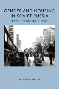 Lynne Attwood; — Gender and Housing in Soviet Russia