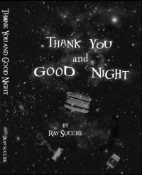 Ray Succre — Thank You and Good Night