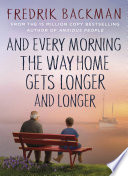 Fredrik Backman — And Every Morning the Way Home Gets Longer and Longer