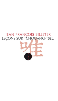 Jean François BILLETER [Billeter, Jean François] — Leçons sur Tchouang-tseu