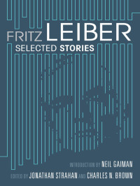Jonathan Strahan, Charles N. Rrown (editors) — Fritz Leiber selected stories