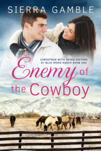 Sierra Gamble — Enemy of the Cowboy: Clean Contemporary Cowboy Romance (Christmas with Seven Sisters at Blue Moon Ranch Book 1)