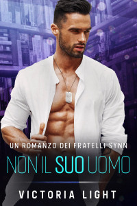 Light, Victoria — Non il Suo Uomo: Una Romantica Storia Gay M/M di una Guardia del Corpo (Fratelli Synn Vol. 2) (Italian Edition)