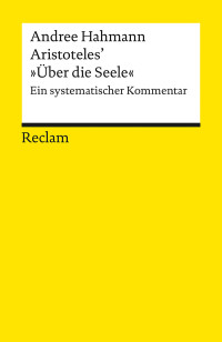 Andree Hahmann; — Aristoteles' "Über die Seele". Ein systematischer Kommentar