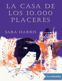 Sara Harris — La Casa De Los 10.000 Placeres