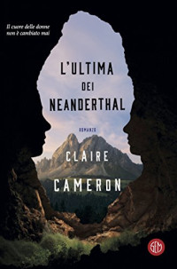 Claire Cameron — L’ultima dei Neanderthal (Italian Edition)