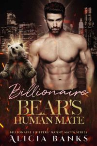 Alicia Banks — Billionaire Bear’s Human Mate (Billionaire Shifters' Nanny Mates)