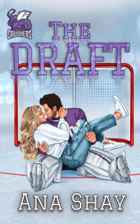 Ana Shay — The Draft: A Brother's Best Friend College Hockey Romance (Covey Crushers Book 1)