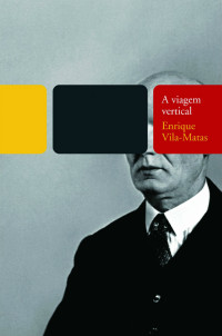 Enrique Vila-Matas — A Viagem Vertical