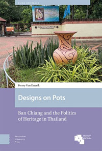 Esterik, Penny van — Designs on Pots: Ban Chiang and the Politics of Heritage in Thailand (Asian Heritages)