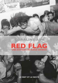 Coraline Aim — Red Flag : Une histoire du rock chinois