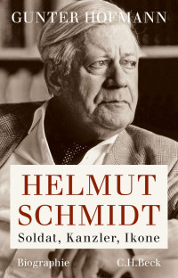 Hofmann, Gunter — Helmut Schmidt: Soldat, Kanzler, Ikone