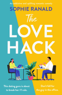 Sophie Ranald — The Love Hack : An addictive and uplifting romantic comedy
